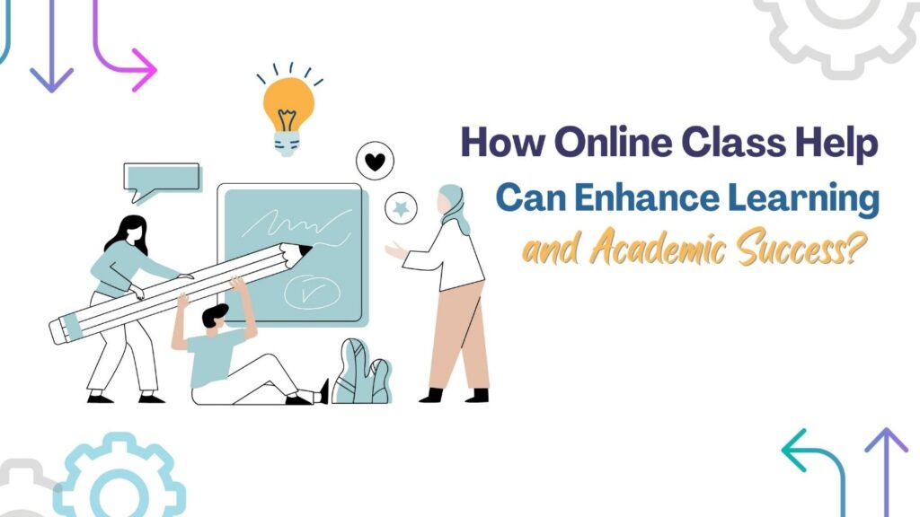 How Online Class Help Can Enhance Learning and Academic Success? 